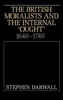 The British Moralists and the Internal 'Ought': 1640–1740 - Stephen Darwall - cover