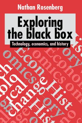 Exploring the Black Box: Technology, Economics, and History - Nathan Rosenberg - cover