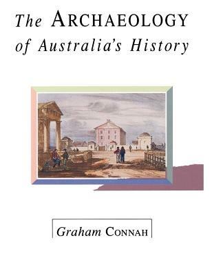 The Archaeology of Australia's History - Graham Connah - cover