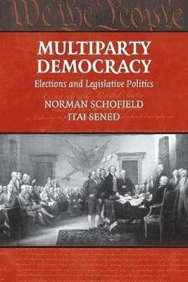 Multiparty Democracy: Elections and Legislative Politics - Norman Schofield,Itai Sened - cover