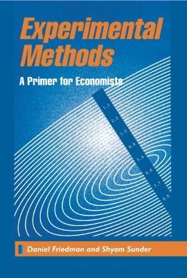 Experimental Methods: A Primer for Economists - Daniel Friedman,Shyam Sunder - cover