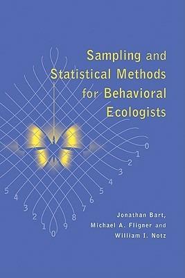 Sampling and Statistical Methods for Behavioral Ecologists - Jonathan Bart,Michael A. Fligner,William I. Notz - cover