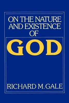 On the Nature and Existence of God - Richard M. Gale - cover