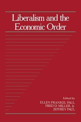 Liberalism and the Economic Order - Ellen Frankel Paul,Fred D. Miller, Jr,Jeffrey Paul - cover