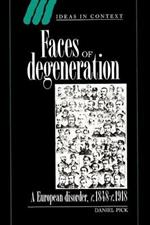 Faces of Degeneration: A European Disorder, c.1848-1918