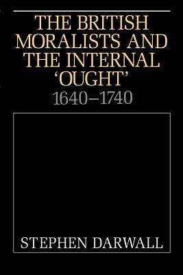 The British Moralists and the Internal 'Ought': 1640-1740 - Stephen Darwall - cover