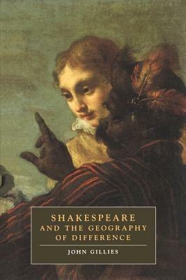 Shakespeare and the Geography of Difference - John Gillies - cover