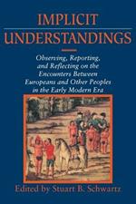 Implicit Understandings: Observing, Reporting and Reflecting on the Encounters between Europeans and Other Peoples in the Early Modern Era