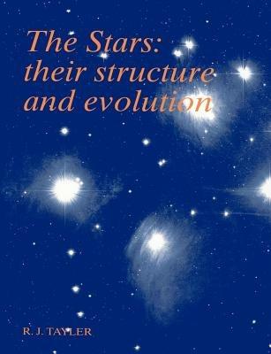 The Stars: Their Structure and Evolution - Roger John Tayler - cover