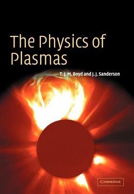 The Physics of Plasmas - T. J. M. Boyd,J. J. Sanderson - cover