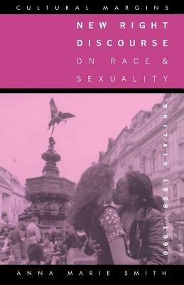 New Right Discourse on Race and Sexuality: Britain, 1968-1990 - Anna Marie Smith - cover
