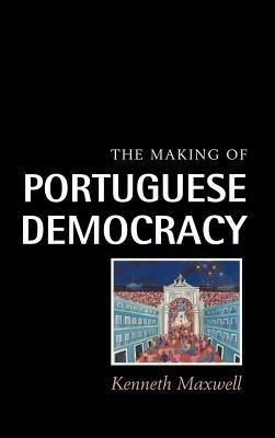 The Making of Portuguese Democracy - Kenneth Maxwell - cover