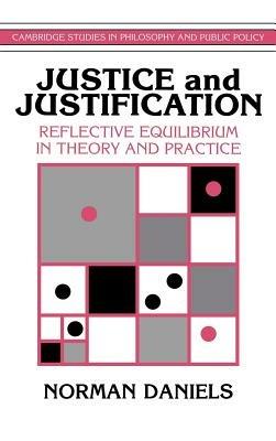 Justice and Justification: Reflective Equilibrium in Theory and Practice - Norman Daniels - cover
