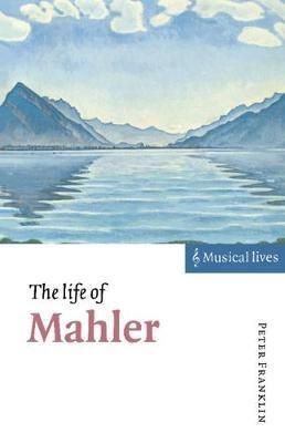 The Life of Mahler - Peter Franklin - cover