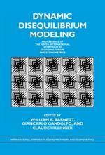 Dynamic Disequilibrium Modeling: Theory and Applications: Proceedings of the Ninth International Symposium in Economic Theory and Econometrics
