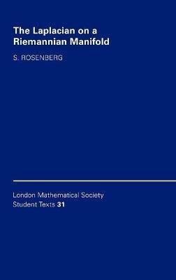 The Laplacian on a Riemannian Manifold: An Introduction to Analysis on Manifolds - Steven Rosenberg - cover