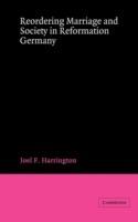 Reordering Marriage and Society in Reformation Germany - Joel F. Harrington - cover