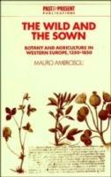 The Wild and the Sown: Botany and Agriculture in Western Europe, 1350–1850 - Mauro Ambrosoli - cover