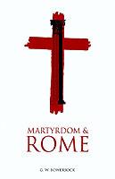 Martyrdom and Rome - G. W. Bowersock - cover