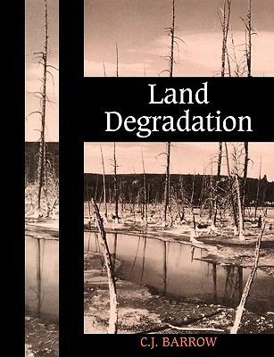 Land Degradation: Development and Breakdown of Terrestrial Environments - C. J. Barrow - cover