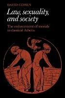 Law, Sexuality, and Society: The Enforcement of Morals in Classical Athens - David Cohen - cover