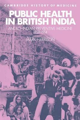 Public Health in British India: Anglo-Indian Preventive Medicine 1859-1914 - Mark Harrison - cover