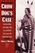 Crow Dog's Case: American Indian Sovereignty, Tribal Law, and United States Law in the Nineteenth Century