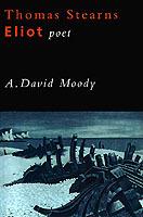 Thomas Stearns Eliot: Poet - A. David Moody - cover