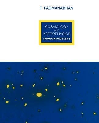 Cosmology and Astrophysics through Problems - T. Padmanabhan - cover