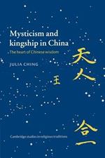 Mysticism and Kingship in China: The Heart of Chinese Wisdom