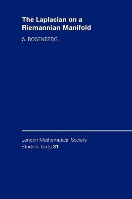 The Laplacian on a Riemannian Manifold: An Introduction to Analysis on Manifolds - Steven Rosenberg - cover