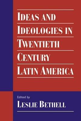 Ideas and Ideologies in Twentieth-Century Latin America - cover