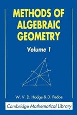 Methods of Algebraic Geometry: Volume 1