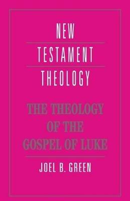 The Theology of the Gospel of Luke - Joel B. Green - cover