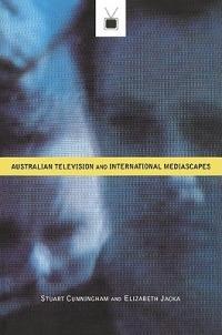 Australian Television and International Mediascapes - Stuart Cunningham,Elizabeth Jacka - cover