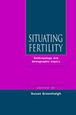 Situating Fertility: Anthropology and Demographic Inquiry