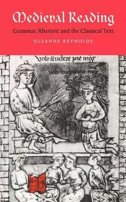 Medieval Reading: Grammar, Rhetoric and the Classical Text - Suzanne Reynolds - cover