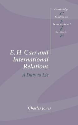 E. H. Carr and International Relations: A Duty to Lie - Charles Jones - cover