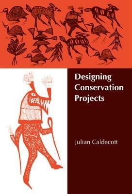 Designing Conservation Projects - Julian Caldecott - cover