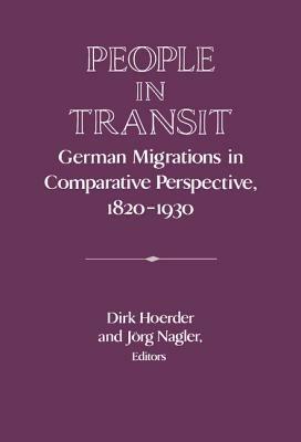 People in Transit: German Migrations in Comparative Perspective, 1820–1930 - cover
