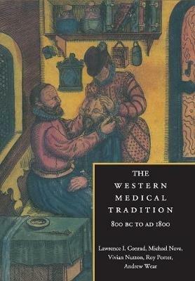 The Western Medical Tradition: 800 BC to AD 1800 - Lawrence I. Conrad,Michael Neve,Vivian Nutton - cover