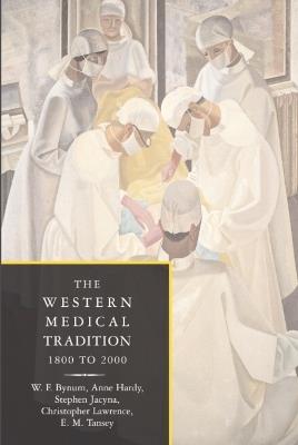 The Western Medical Tradition: 1800-2000 - W. F. Bynum,Anne Hardy,Stephen Jacyna - cover