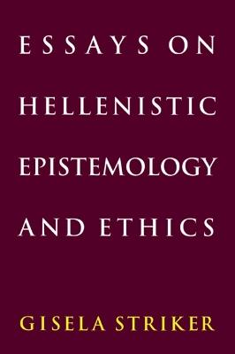 Essays on Hellenistic Epistemology and Ethics - Gisela Striker - cover