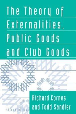 The Theory of Externalities, Public Goods, and Club Goods - Richard Cornes,Todd Sandler - cover