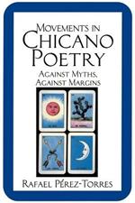 Movements in Chicano Poetry: Against Myths, against Margins