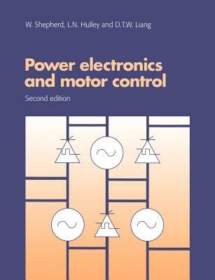Power Electronics and Motor Control - W. Shepherd,L. N. Hulley,D. T. W. Liang - cover