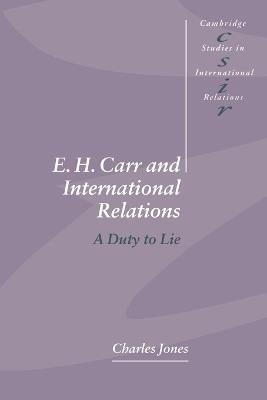 E. H. Carr and International Relations: A Duty to Lie - Charles Jones - cover