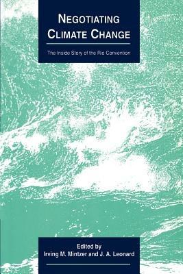 Negotiating Climate Change: The Inside Story of the Rio Convention - cover