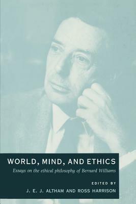 World, Mind, and Ethics: Essays on the Ethical Philosophy of Bernard Williams - cover