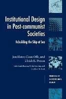 Institutional Design in Post-Communist Societies: Rebuilding the Ship at Sea - Jon Elster,Claus Offe,Ulrich K. Preuss - cover